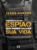 Livro - Segredos De Um Espiao Que Podem Salvar Sua Vida - Tecnicas Para Preservar O Seu Patrimonio E A Sua Vida Em Um Mundo Inseguro.