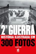 Livro - Segunda Guerra História Ilustrada em 300 Fotos Livro - Segunda Guerra História Ilustrada em 300 Fotos