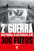 Livro Segunda Guerra História Ilustrada em 300 Fotos Claudio Blanc