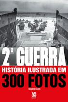 Livro Segunda Guerra História Ilustrada em 300 Fotos Claudio Blanc