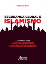 Livro - Segurança global e islamismo: a linha tênue entre salvação individual e ameaça internacional