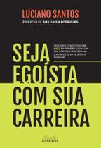 Livro - Seja egoísta com sua carreira Livro - Seja egoísta com sua carreira