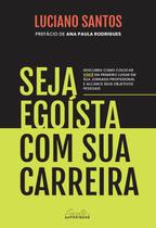 Livro Seja Egoísta com Sua Carreira Luciano Santos