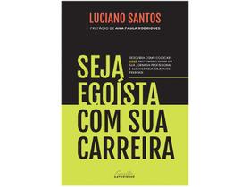 Livro Seja Egoísta com Sua Carreira Luciano Santos
