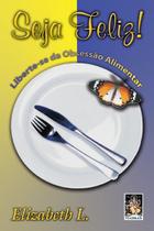 Livro - Seja feliz - Liberte-se da obsessão Livro - Seja feliz - Liberte-se da obsessão