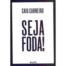 Livro Seja Foda! Caio Carneiro