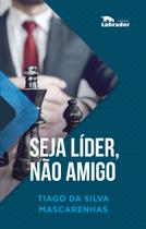 Livro - Seja líder, não amigo Livro - Seja líder, não amigo