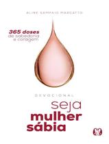 Livro - Seja Mulher Sabia - 365 Doses De Sabedoria E Coragem