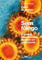 Livro Sem Fôlego - A Corrida Científica para Derrotar um Vírus Mortal David Quammen