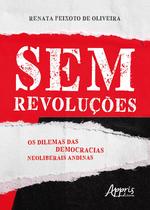 Livro - Sem revoluções: os dilemas das democracias neoliberais andinas