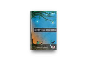 Livro - Sementes da Sabedoria - Baseado em encontros pessoais com o Rebe Menachem M. Schneerson - EDITORA BAIT CENTRO JUDAICO