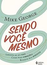 Livro Sendo Você Mesmo: Liberte-se do Ego, Cure Suas Emoções (Mike George)