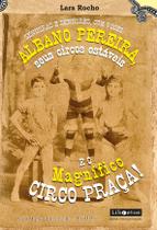 Livro - Senhoras e senhores, com vocês: Albano Pereira, seus circos estáveis e... o Magnífico Circo Praça!