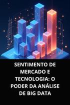 Livro Sentimento de Mercado e Tecnologia O Poder da Análise de Big Data