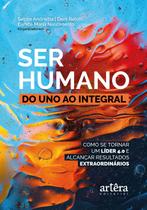 Livro - Ser humano: do uno ao integral; como se tornar um líder 4.0 e alcançar resultados extraordinários