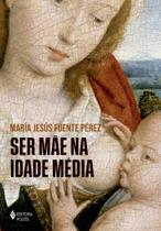 Livro - Ser mãe na Idade Média