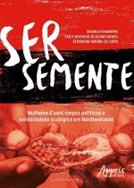 Livro - Ser semente: mulheres a’uwe, corpos políticos e solidariedade ecológica em marãiwatsédé
