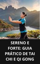 Livro Sereno e Forte Guia Prático de Tai Chi e Qi Gong