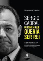 Livro - Sérgio Cabral: O homem que queria ser rei