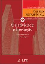 Livro - Série Gestão Estratégica - Criatividade e Inovação - Como Adaptar-se às Mudanças