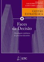 Livro - Série Gestão Estratégica Faces da Decisão - Abordagem Sistêmica do Processo Decisório Livro - Série Gestão Estratégica Faces da Decisão - Abordagem Sistêmica do Processo Decisório