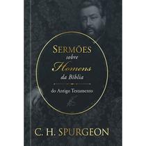 Livro - Sermões de Spurgeon sobre Homens da Bíblia do Antigo Testamento Livro - Sermões de Spurgeon sobre Homens da Bíblia do Antigo Testamento