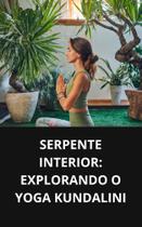 Livro Serpente Interior Explorando o Yoga Kundalini