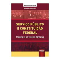 Livro - Servico Publico E Constituicao Federal - Proposta De Um Conceito Normativo - Botta - Juruá