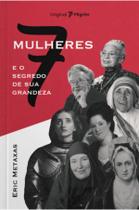 Livro - Sete mulheres e o segredo de sua grandeza Livro - Sete mulheres e o segredo de sua grandeza