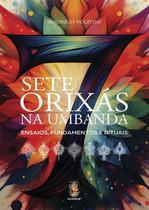 Livro - Sete Orixás na Umbanda: Ensaios, Fundamentos e Rituais, por Rodrigo Volponi - Editora Madras