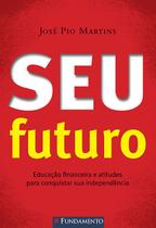 Livro - Seu Futuro - Educação Financeira E Atitudes Para Conquistar Sua Independência Livro - Seu Futuro - Educação Financeira E Atitudes Para Conquistar Sua Independência