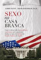 Livro - Sexo na Casa Branca - Como a vida privada dos presidentes e poderosos norte-americanos mudou os rumos da história dos Estados Unidos e do mundo Livro - Sexo na Casa Branca - Como a vida privada dos presidentes e poderosos norte-americanos mudou os rumos da história dos Estados Unidos e do mundo