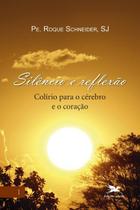 Livro - Silêncio e reflexão - Colírio para o cérebro e o coração - Volume I