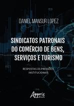 Livro - Sindicatos patronais do comércio de bens, serviços e turismo: respostas às pressões institucionais