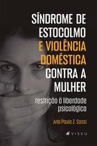 Livro - Síndrome de Estocolmo e violência doméstica contra a mulher: restrição à liberdade psicológica - Viseu