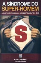 Livro - Sindrome Do Super-homem, A - Lutas E Armadilhas Do Ministerio Super-heroi, As