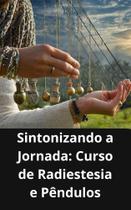 Livro Sintonizando a Jornada Curso de Radiestesia e Pêndulos Livro Sintonizando a Jornada Curso de Radiestesia e Pêndulos