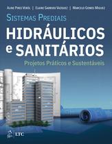 Livro - Sistemas Prediais Hidráulicos e Sanitários - Projetos Práticos e Sustentáveis