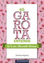 Livro - Só Garota Entende - Eu Te Amo, Alessandro Romano