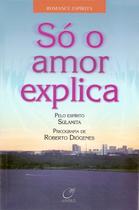 Livro - Só o amor explica Livro - Só o amor explica