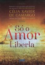 Livro - Só o amor liberta Livro - Só o amor liberta