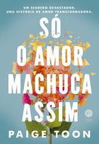 Livro - Só o amor machuca assim