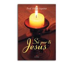 Livro só por ti jesus: vida de um cristão - prof. felipe aquino - Cleofas