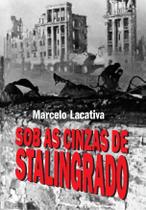 Livro - Sob As Cinzas De Stalingrado - Livros Ilimitados