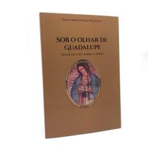 Livro Sob O Olhar De Guadalupe - Sinais Do Céu Sobre A Terra - Paulus