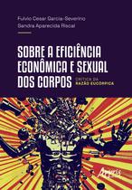 Livro - Sobre a Eficiência Econômica e Sexual dos Corpos Livro - Sobre a Eficiência Econômica e Sexual dos Corpos