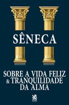 Livro - Sobre a Vida Feliz e Tranquilidade da Alma Livro - Sobre a Vida Feliz e Tranquilidade da Alma