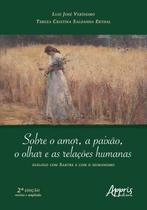 Livro - Sobre o amor, a paixão, o olhar e as relações humanas Livro - Sobre o amor, a paixão, o olhar e as relações humanas