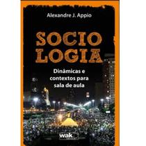 Livro Sociologia Dinâmicas E Contextos Para Sala De Aula - Wak Editora