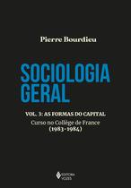 Livro Sociologia Geral As Formas do Capital Curso no College de France (1983-1984) Vol 3 Pierre Bourdieu